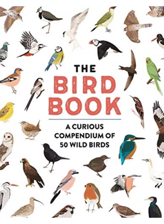 The Bird Book : A curious compendium of 50 wild birds 