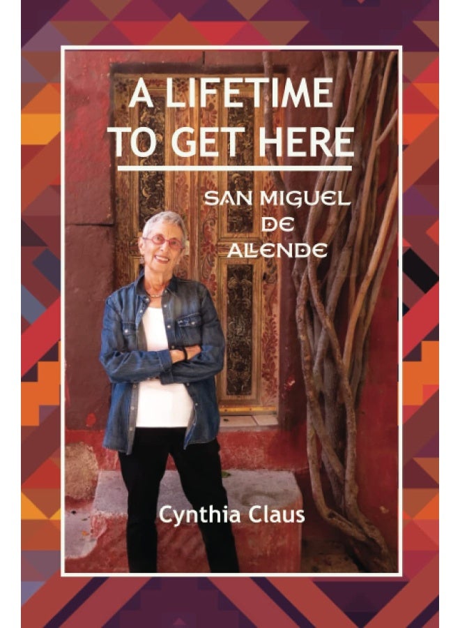 A Lifetime to Get Here: San Miguel de Allende - Image 1