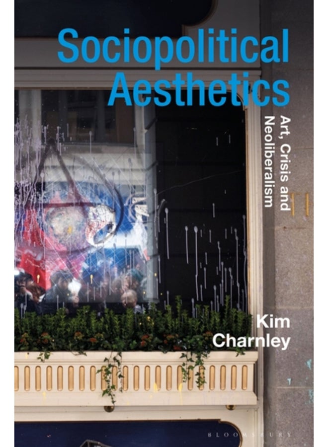 Sociopolitical Aesthetics : Art, Crisis and Neoliberalism
