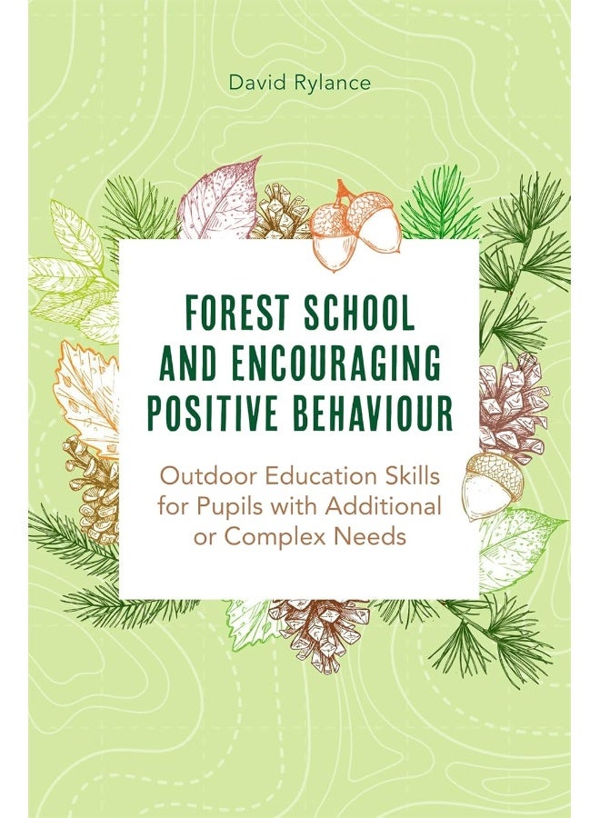 Forest School and Encouraging Positive Behaviour: Outdoor Education Skills for Pupils with Additional or Complex Needs  - Image 2
