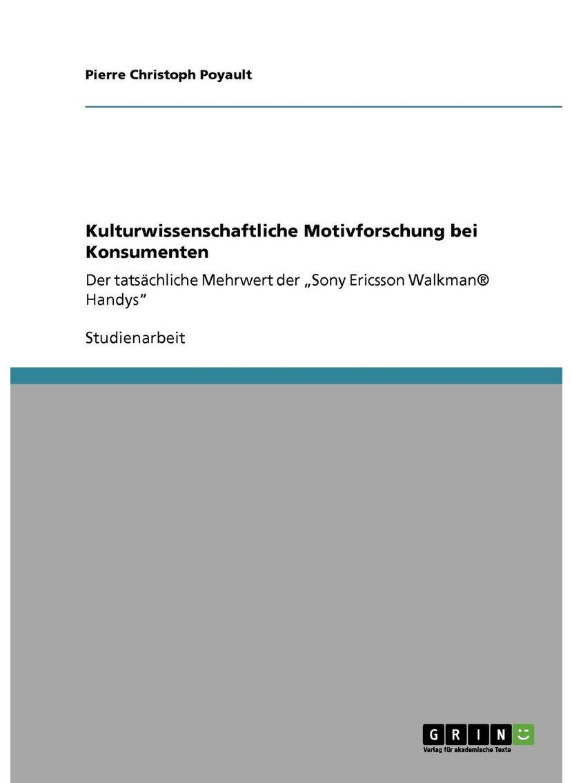 Kulturwissenschaftliche Motivforschung bei Konsumenten: Der tatsächliche Mehrwert der „Sony Ericsson Walkman® Handys" 