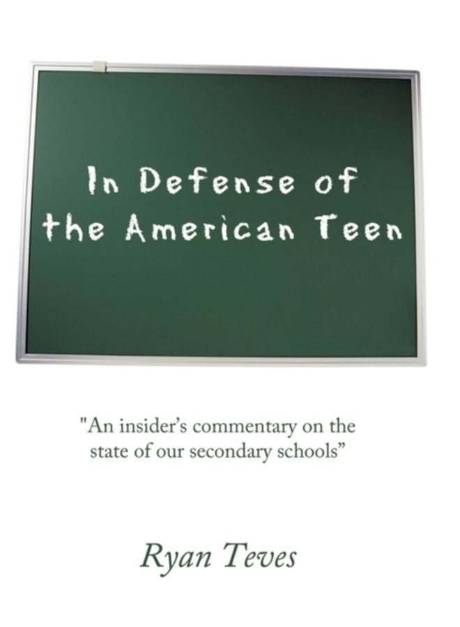 In Defense of the American Teen An Insider s Commentary on the State of Our Secondary Schools - Hardback