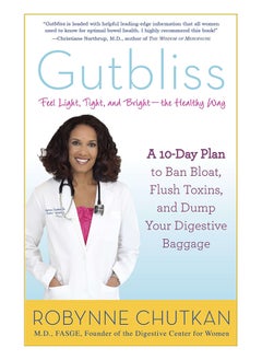 Gutbliss: A 10-Day Plan To Ban Bloat, Flush Toxins, And Dump Your Digestive Baggage