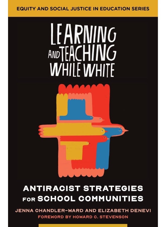Learning and Teaching While White: Antiracist Strategies for School Communities 