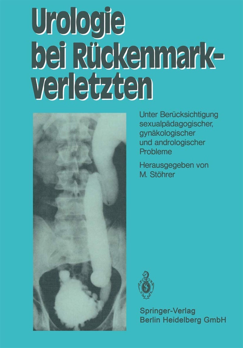 Urologie bei Rückenmarkverletzten: Unter Berücksichtigung sexualpädagogischer, gynäkologischer und andrologischer Probleme