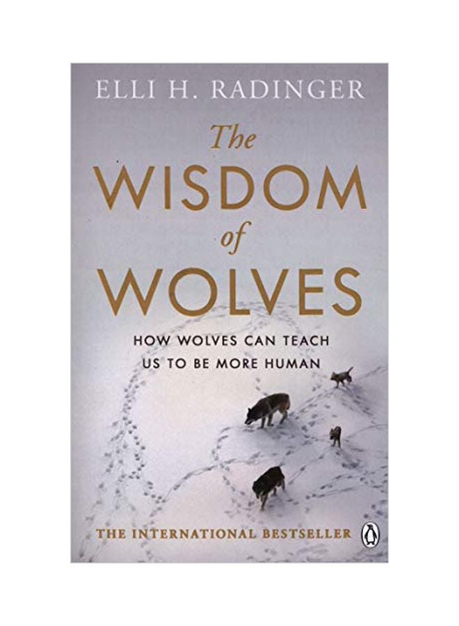 Wisdom Of Wolves: How Wolves Can Teach Us To Be More Human