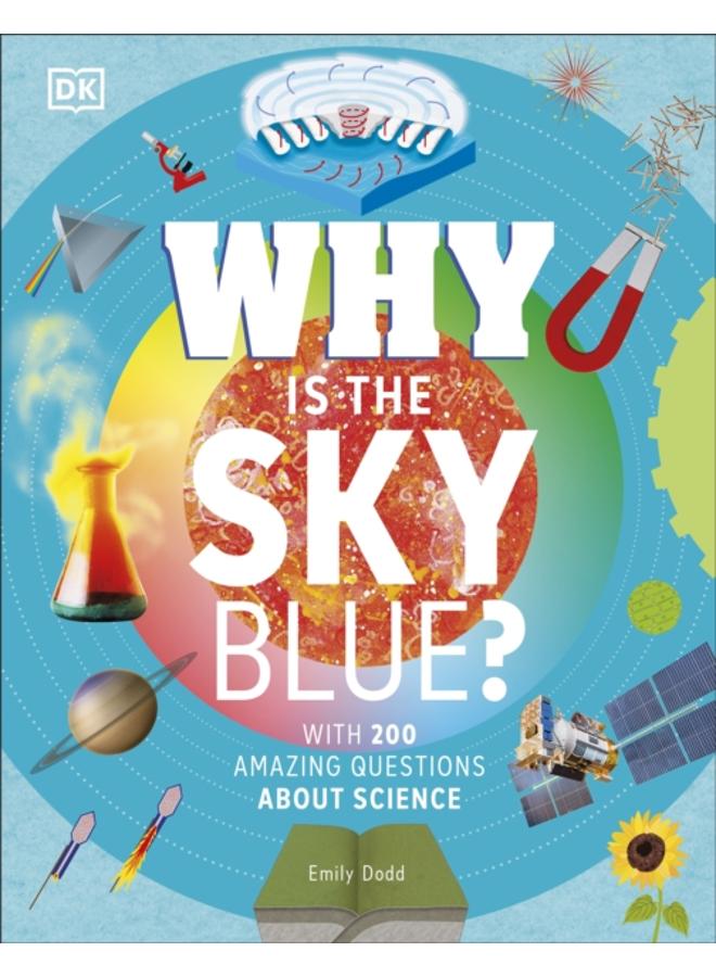 Why Is the Sky Blue? : With 200 Amazing Questions About Science 