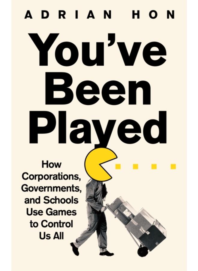 You'Ve Been Played : How Corporations, Governments and Schools Use Games to Control Us All 