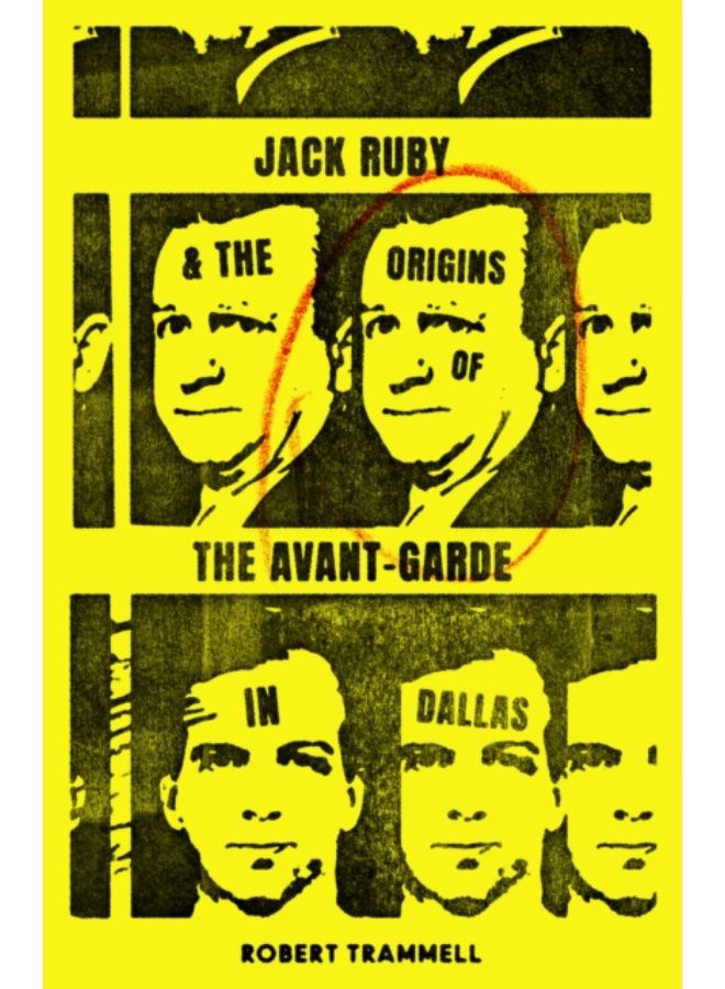 Jack Ruby And The Origins Of The Avant-Garde In Dallas : And Other Stories - Paperback 