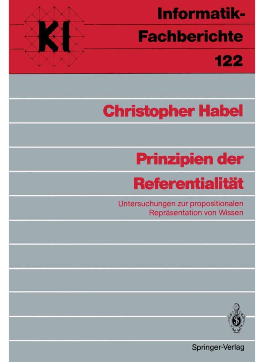 Prinzipien Der Referentialitat: Untersuchungen Zur Propositionalen Reprasentation Von Wissen 