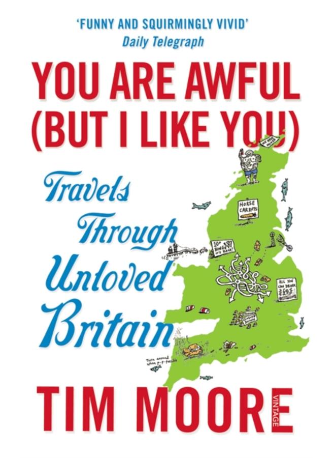 You Are Awful (But I Like You) : Travels Through Unloved Britain 
