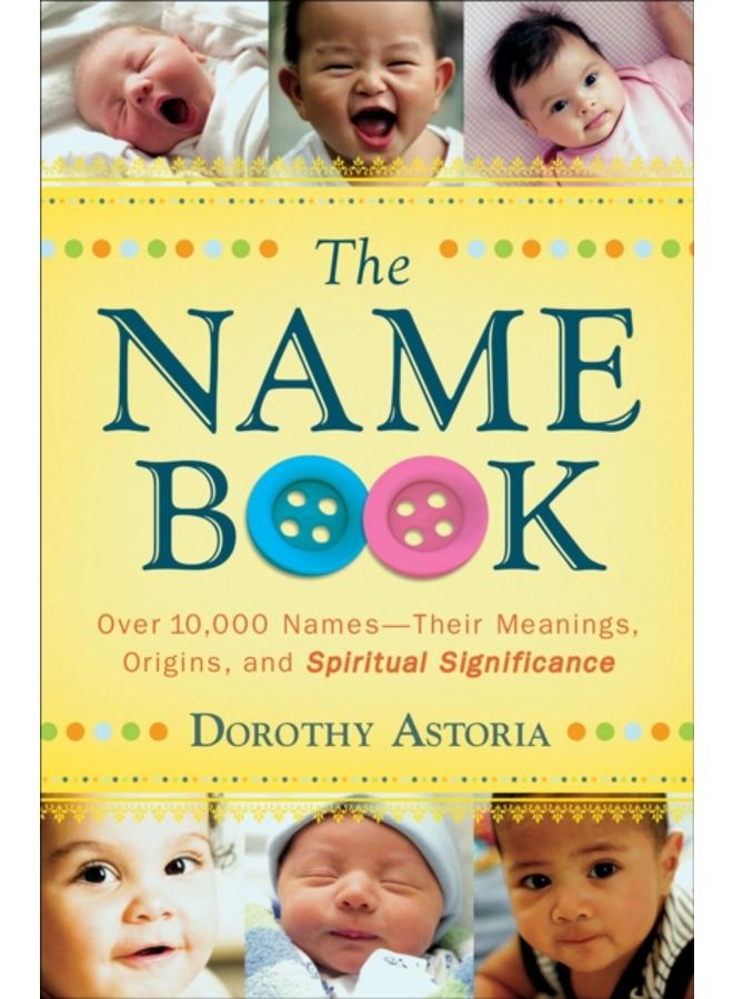 The Name Book ??? Over 10,000 Names??????Their Meanings, Origins, and Spiritual Significance 