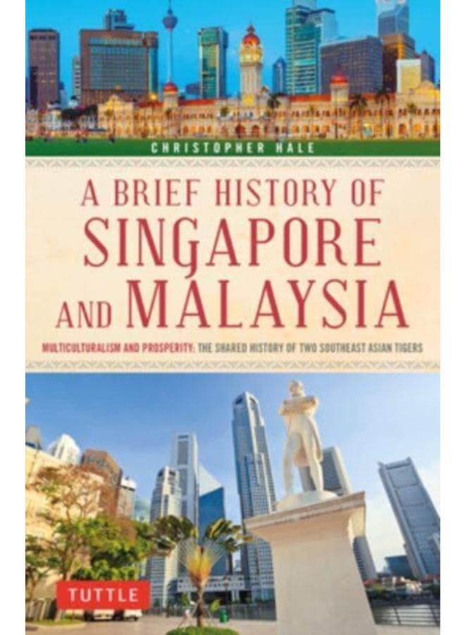 A Brief History of Singapore and Malaysia : Multiculturalism and Prosperity: The Shared History of Two Southeast Asian Tigers