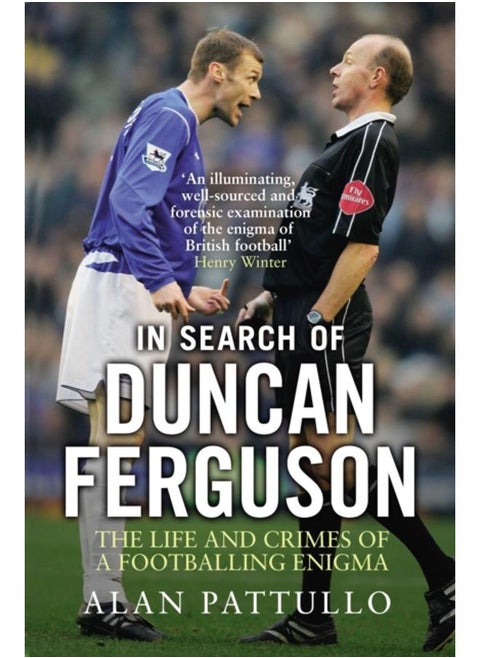 In Search of Duncan Ferguson : The Life and Crimes of a Footballing Enigma