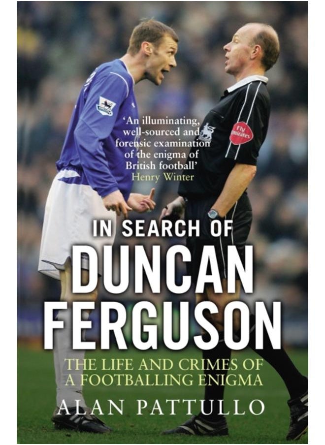 In Search of Duncan Ferguson : The Life and Crimes of a Footballing Enigma 