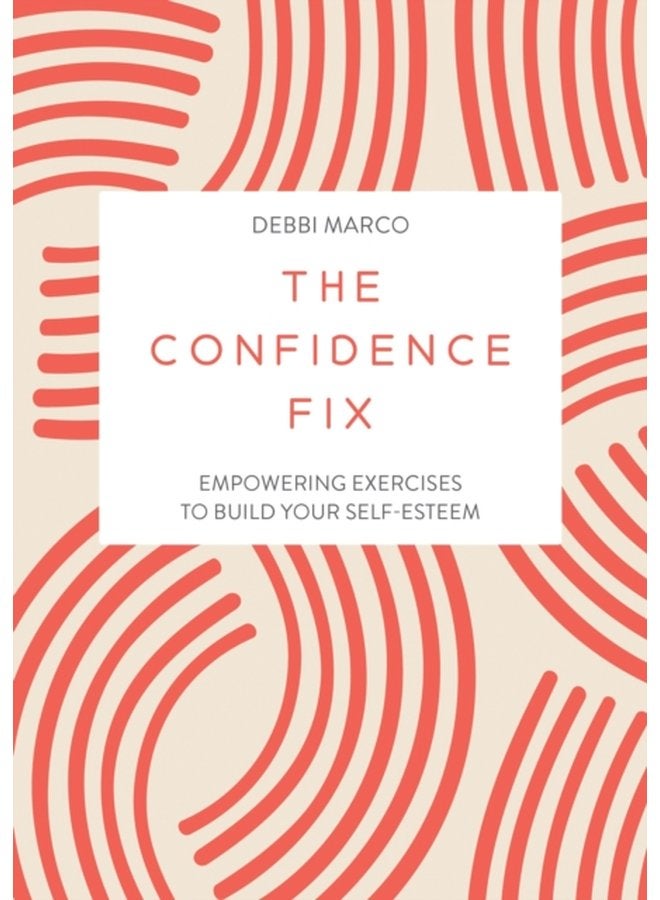 The Confidence Fix Empowering Exercises to Build Your Self Esteem - Paperback