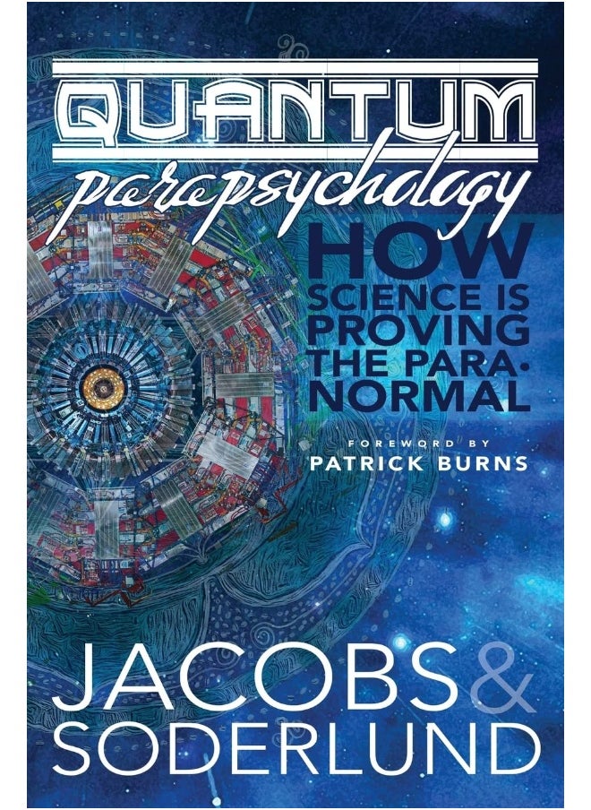 Quantum Parapsychology: How science is proving the paranormal.