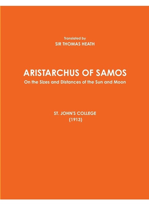 ARISTARCHUS OF SAMOS - On the Sizes and Distances of the Sun and Moon - ST. JOHN'S COLLEGE (1913)
