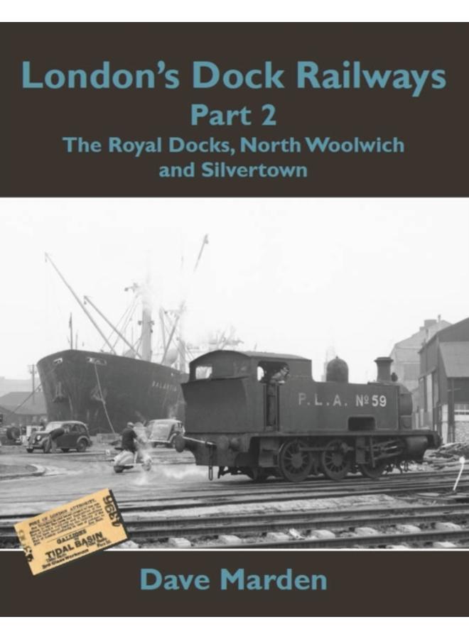 London's Dock Railways Part 2 : The Royal Docks, North Woolwich and Silvertown