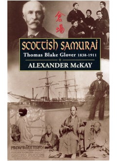 Scottish Samurai : Thomas Blake Glover, 1838-1911