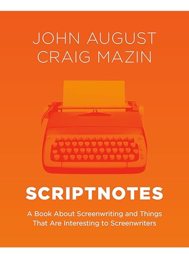 Scriptnotes: A Book About Screenwriting and Things That Are Interesting to Screenwriters