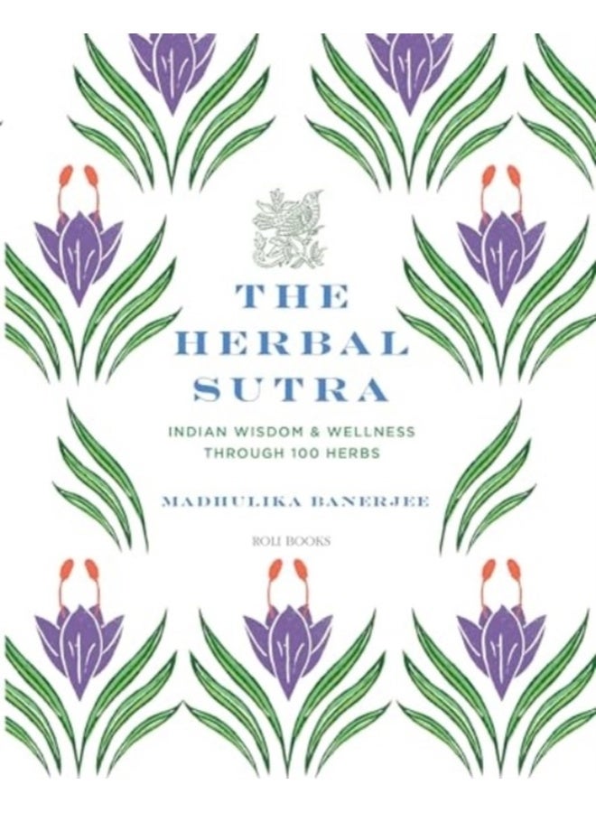 The Herbal Sutra : Indian Wisdom & Wellness Through 100 Herbs 