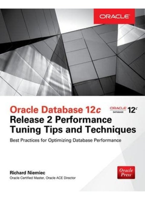 Oracle Database 12C Release 2 Performance Tuning Tips & Techniques By Richard Niemiec Paperback