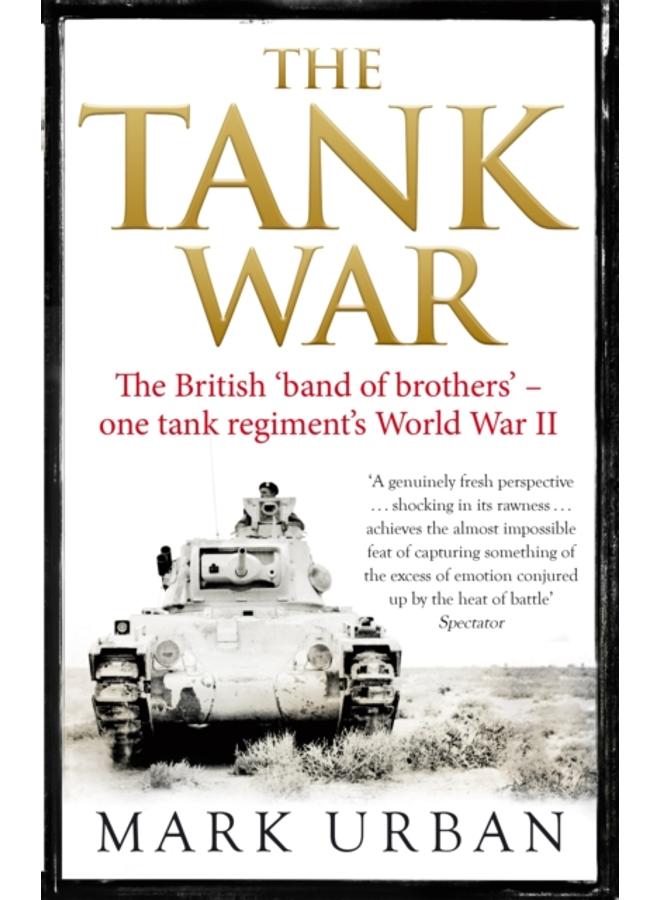 The Tank War : The British Band of Brothers ??? One Tank Regiment's World War II 