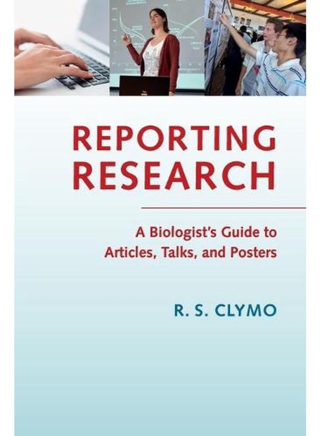 Reporting Research: A Biologist`s Guide to Articles, Talks and Posters 