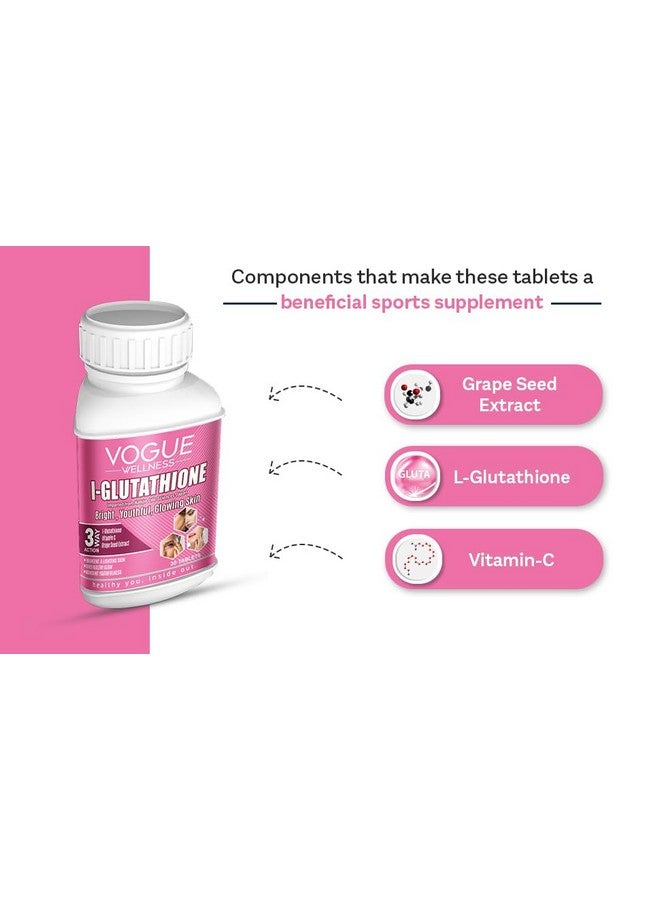 Vogue Wellness L-Glutathione Tablet Helps To Boost Skin Glow And Radiant Also Support To Reduce Pigmentation, Dark Spots & Youthful Skin | Healthy Glowing Skin Supplement 30 Tablets (Pack Of 1) - Image 4