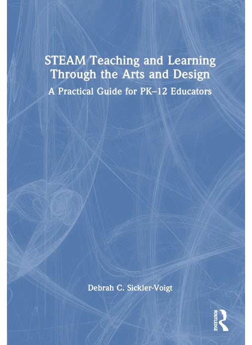 STEAM Teaching and Learning Through the Arts and Design