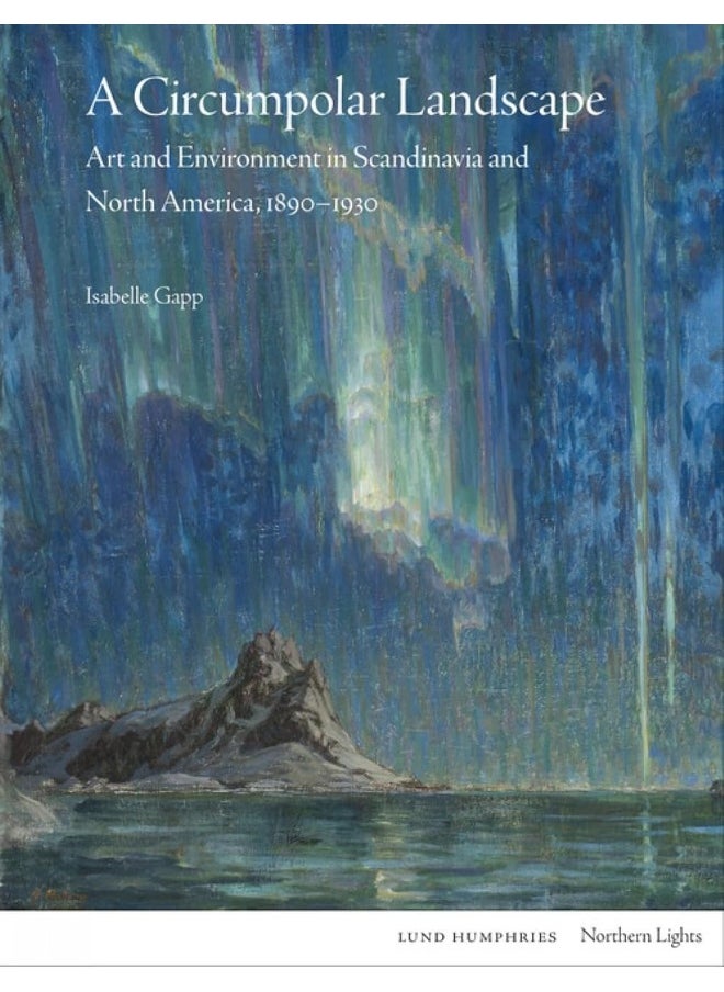 A Circumpolar Landscape: Art and Environment in Scandinavia and North America, 1890-1930 