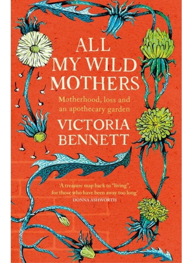 All My Wild Mothers Motherhood loss and an apothecary garden - Paperback