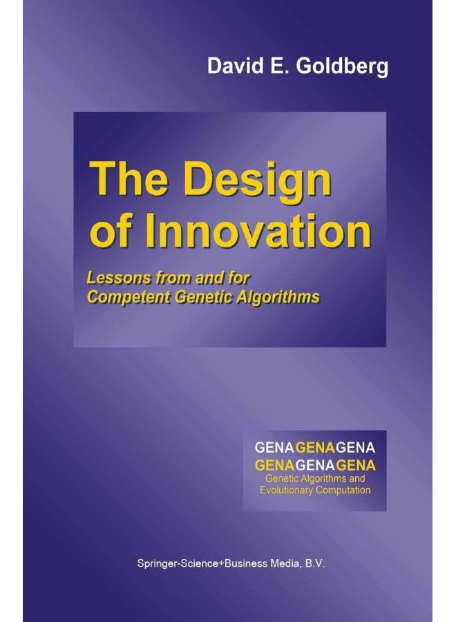 The Design of Innovation: Lessons from and for Competent Genetic Algorithms