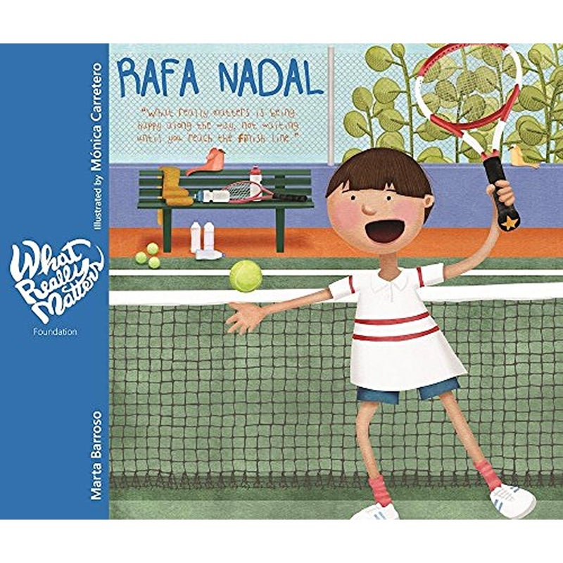 Rafa Nadal What really matters is being happy along the way not waiting until you reach the fini