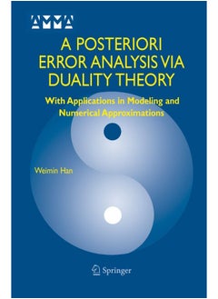 A Posteriori Error Analysis Via Duality Theory: With Applications in Modeling and Numerical Approximations