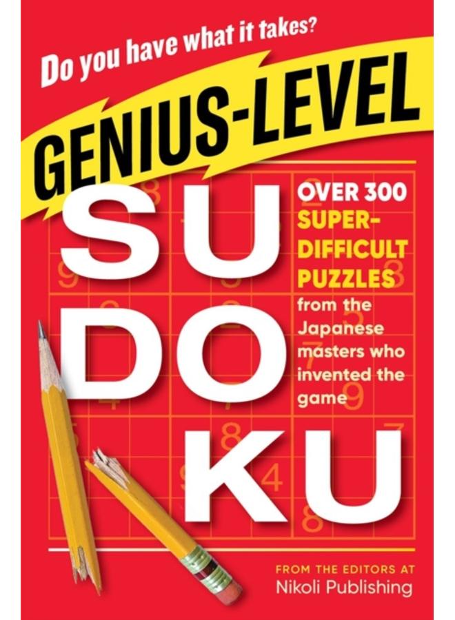 Genius-Level Sudoku : Over 300 Super-Difficult Puzzles from the Japanese Masters Who Invented the Game 