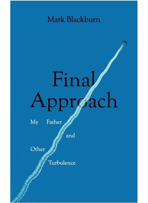 Final Approach: My Father and Other Turbulence