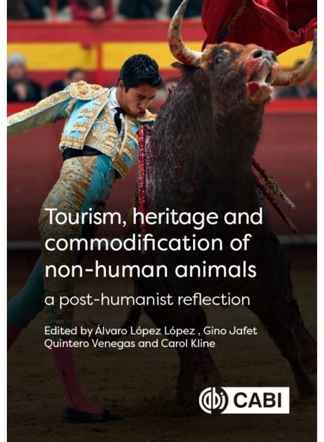 Tourism Heritage and Commodification of Non human Animals A Posthumanist Reflection - Hardback