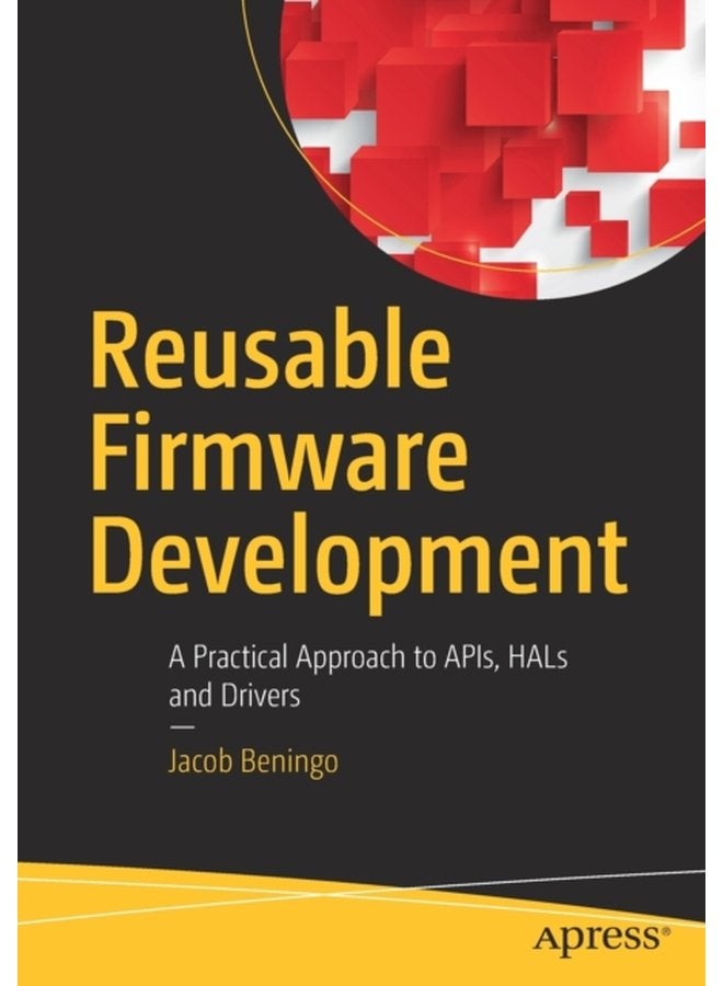 Reusable Firmware Development A Practical Approach to APIs HALs and Drivers - Paperback