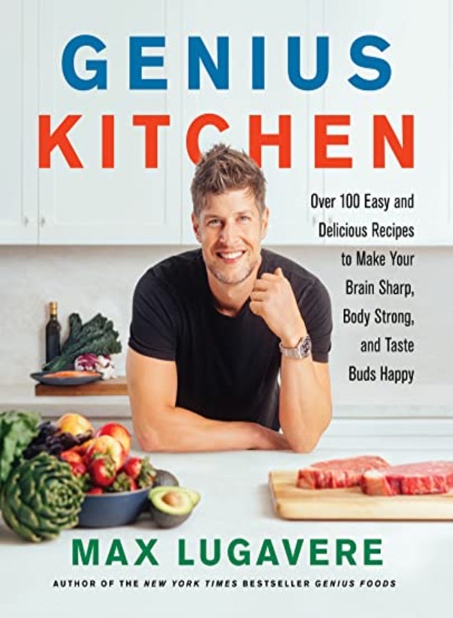 Genius Kitchen: Over 100 Easy and Delicious Recipes to Make Your Brain Sharp, Body Strong, and Taste 