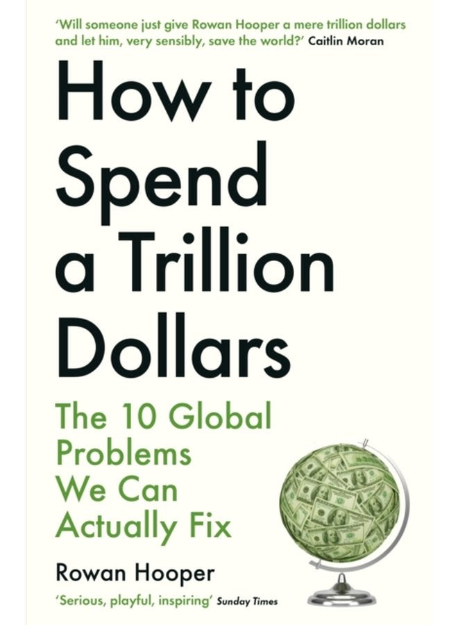 How to Spend a Trillion Dollars The 10 Global Problems We Can Actually Fix - Paperback