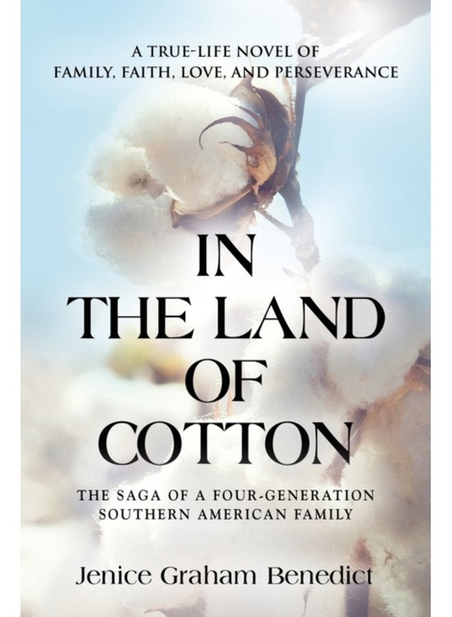 In the Land of Cotton A True Life Novel of Family Faith Love and Perseverance - Paperback