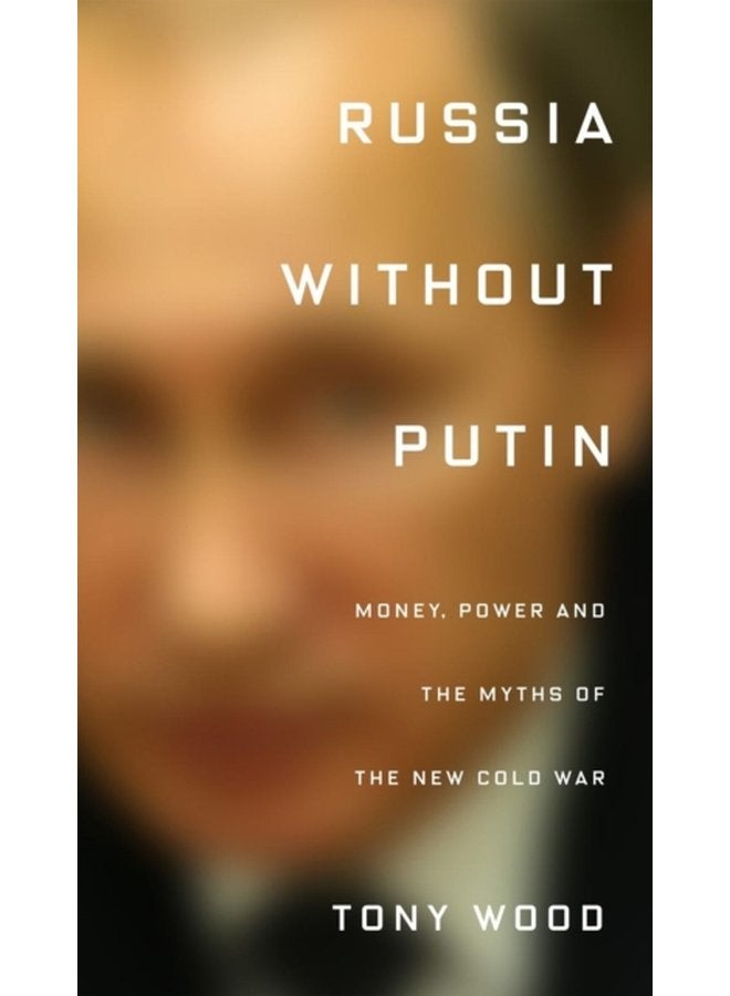 Russia without Putin Money Power and the Myths of the New Cold War - Hardback