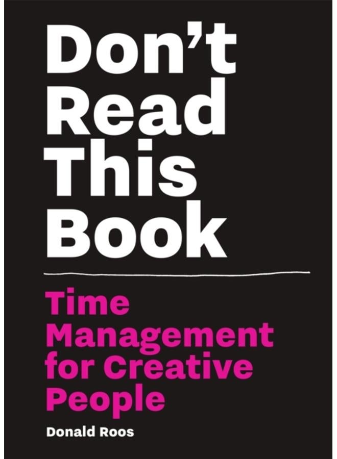 Don???t Read this Book : Time Management for Creative People 