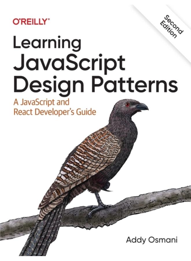 Learning JavaScript Design Patterns : A JavaScript and React Developer's Guide