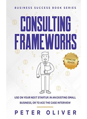 null - Consulting Frameworks: Use on your next startup, in an existing small business, or to ace the case interview - Image 1