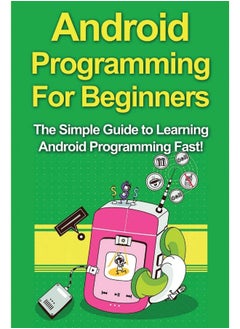 Android Programming For Beginners: The Simple Guide to Learning Android Programming Fast!  - Image 1