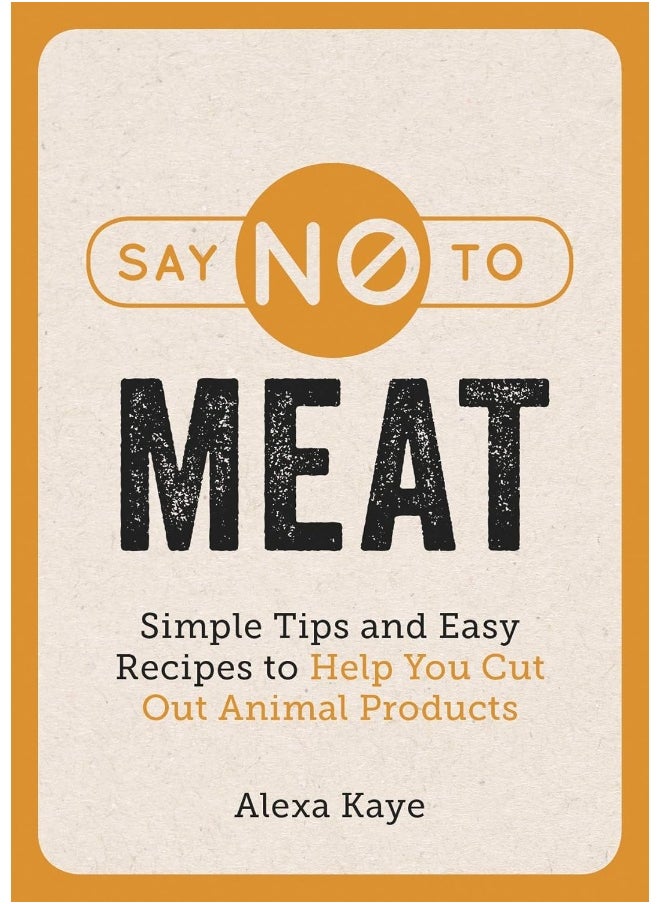 Say No to Meat: Simple Tips and Easy Recipes to Help You Cut Out Animal Products - pzsku/ZAD852A47DDCAD99AEE32Z/45/_/1727804089/a5e039e3-2b6b-4475-aeee-5162157f4172