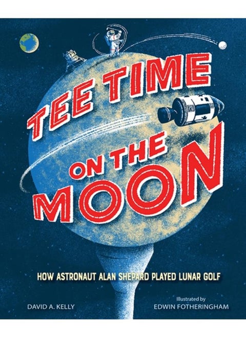 Tee Time on the Moon : How Astronaut Alan Shepard Played Lunar Golf